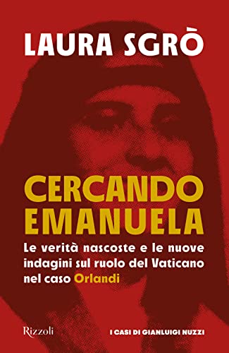 Cercando Emanuela. Le verità nascoste e le nuove indagini sul ruolo del Vaticano nel caso Orlandi (Saggi stranieri)
