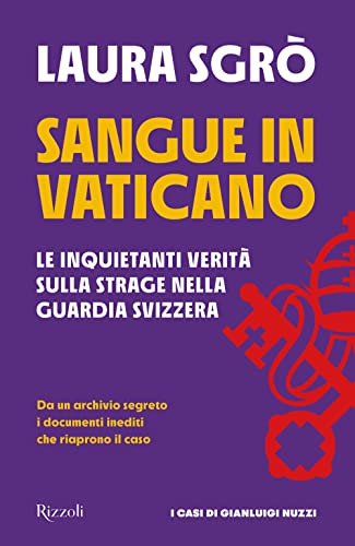 Sangue in Vaticano. Le inquietanti verità sulla strage nella Guardia Svizzera (Saggi italiani)