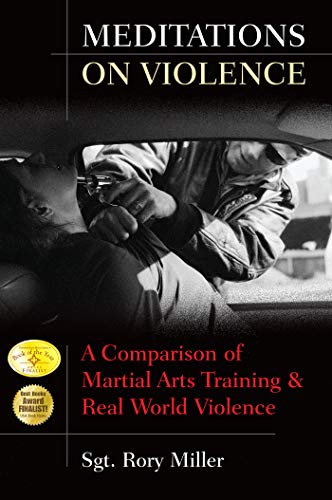 Meditations on Violence: A Comparison of Martial Arts Training and Real World Violence