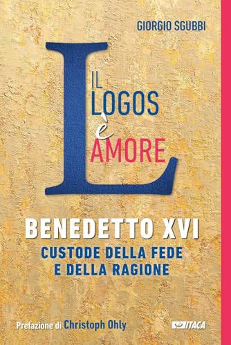 Il Logos è amore. Benedetto XVI custode della fede e della ragione (De-Sidera) von Itaca (Castel Bolognese)