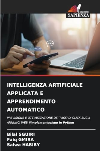 INTELLIGENZA ARTIFICIALE APPLICATA E APPRENDIMENTO AUTOMATICO: PREVISIONE E OTTIMIZZAZIONE DEI TASSI DI CLICK SUGLI ANNUNCI WEB #Implementazione in Python von Edizioni Sapienza