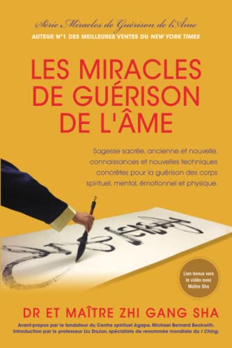 Les Miracles de Guérison de l’Âme: Sagesse sacrée, ancienne et nouvelle, connaissances et techniques concrètes pour transformer les corps spirituel, mental, émotionnel et physique Les Miracles de Guérison de l’Âme: Sagesse sacrée, ancienne et nouvelle, connaissances et techniques concrètes pour transformer les corps spirituel, mental, émotionnel et physique