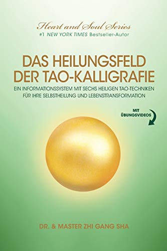 Das Heilungsfeld Der Tao-Kalligrafie: Ein Informationssystem Mit Sechs Heiligen Tao-Techniken Für Ihre Selbstheilung Und Lebenstransformation von Waterside Productions