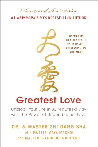 Greatest Love: Unblock Your Life in 30 Minutes a Day With the Power of Unconditional Love Greatest Love: Unblock Your Life in 30 Minutes a Day With the Power of Unconditional Love