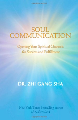 Soul Communication: Opening Your Spiritual Channels For Success And Fulfillment (Soul Wisdom, Band 2)