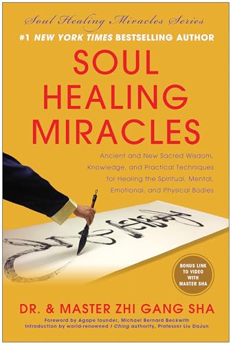 Soul Healing Miracles: Ancient and New Sacred Wisdom, Knowledge, and Practical Techniques for Healing the Spiritual, Mental, Emotional, and Physical Bodies