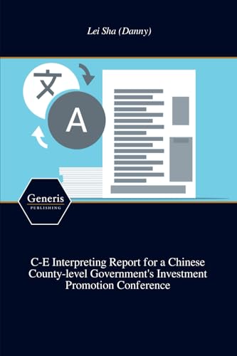 C-E Interpreting Report for a Chinese County-level Government's Investment Promotion Conference von BAYSHOP (Generis Publishing)