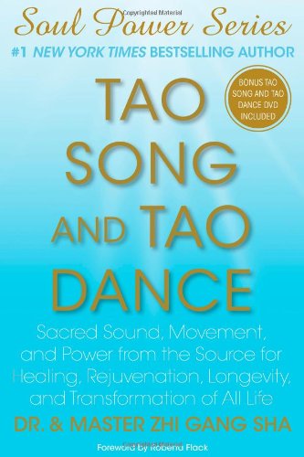 Tao Song and Tao Dance: Sacred Sound, Movement, and Power from the Source for Healing, Rejuvenation, Longevity, and Transformation of All Life (Soul Power)