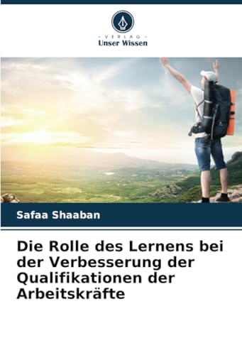 Die Rolle des Lernens bei der Verbesserung der Qualifikationen der Arbeitskräfte von Verlag Unser Wissen