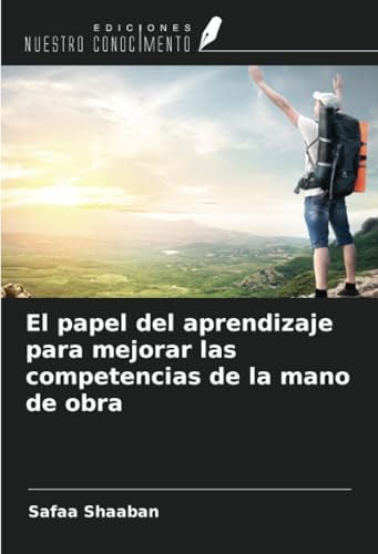 El papel del aprendizaje para mejorar las competencias de la mano de obra von Ediciones Nuestro Conocimiento