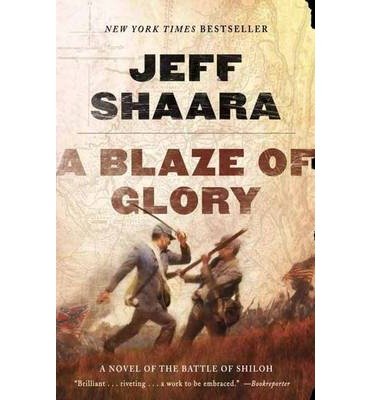 By Shaara, Jeff [ [ A Blaze of Glory: A Novel of the Battle of Shiloh ] ] Apr-2013[ Paperback ]
