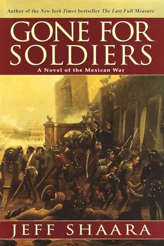 Gone for Soldiers: A Novel of the Mexican War