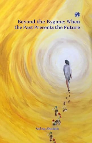 Beyond the Bygone: When the Past Presents the Future | collection of poems by Safna Shabab Beyond the Bygone: When the Past Presents the Future | collection of poems by Safna Shabab von Insight Publica