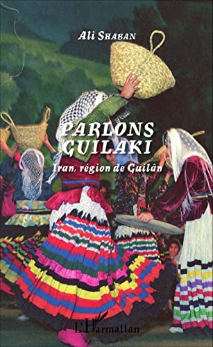 Parlons guilaki: Iran, région de Guilân von L'HARMATTAN