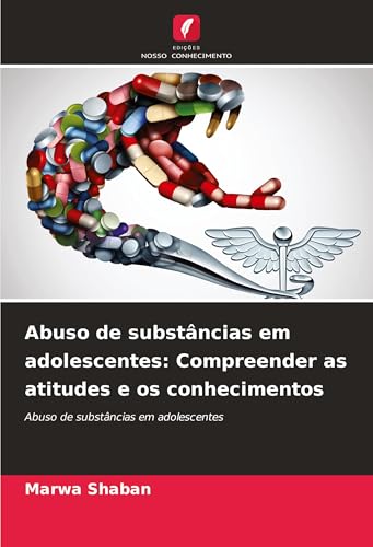 Abuso de substâncias em adolescentes: Compreender as atitudes e os conhecimentos: Abuso de substâncias em adolescentes von Edições Nosso Conhecimento