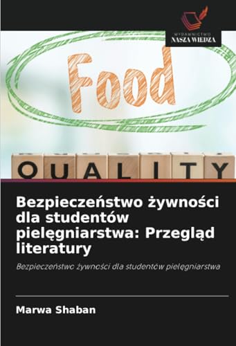 Bezpieczeństwo żywności dla studentów pielęgniarstwa: Przegląd literatury: Bezpieczeństwo żywności dla studentów pielęgniarstwa: Bezpiecze¿stwo ¿ywno¿ci dla studentów piel¿gniarstwa von Wydawnictwo Nasza Wiedza