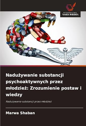 Nadu¿ywanie substancji psychoaktywnych przez m¿odzie¿: Zrozumienie postaw i wiedzy: Nadu¿ywanie substancji przez m¿odzie¿ von Wydawnictwo Nasza Wiedza