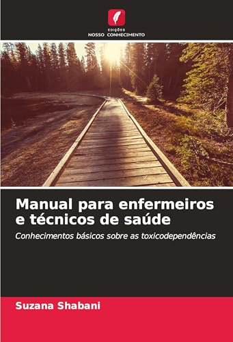 Manual para enfermeiros e técnicos de saúde: Conhecimentos básicos sobre as toxicodependências