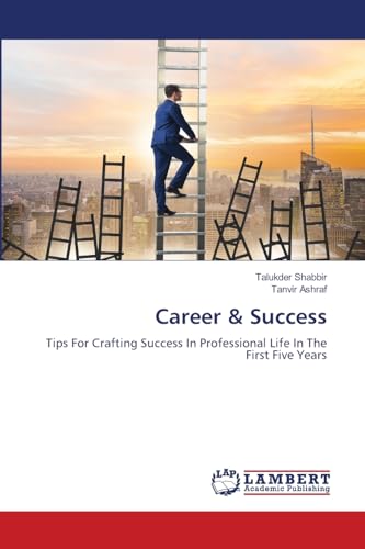 Career & Success: Tips For Crafting Success In Professional Life In The First Five Years von LAP LAMBERT Academic Publishing