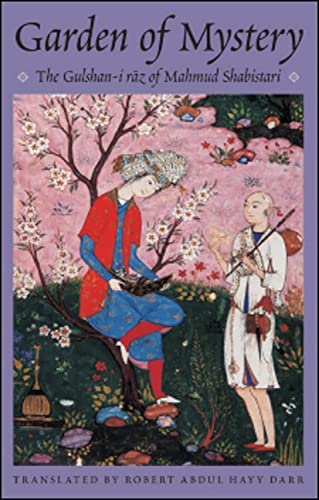 Garden of Mystery: The Gulhsani-I Raz of Mahmud Shabistari: The Gulshan-I Raz of Mahmud Shabistari (Classics of Sufi Poetry Series)