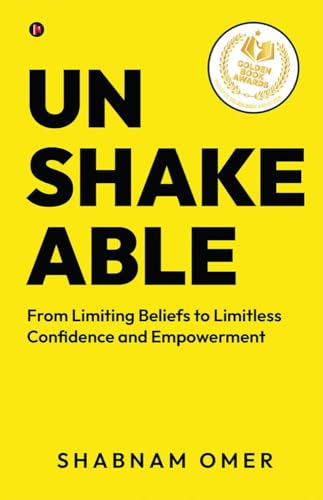 Unshakeable: From Limiting Beliefs to Limitless Confidence and Empowerment von Notion Press