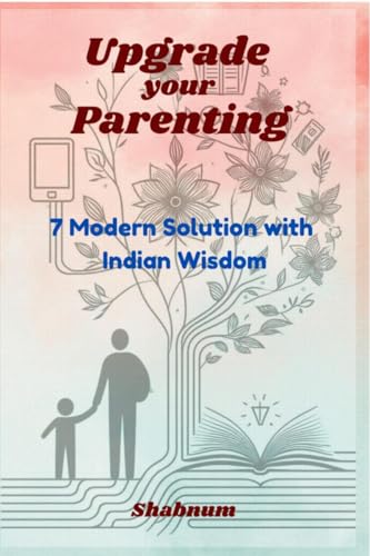Upgrade Your Parenting: 7 Modern Solutions with Indian Wisdom von Notion Press