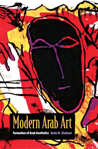 Modern Arab Art: Formation of Arab Aesthetics von University Press of Florida