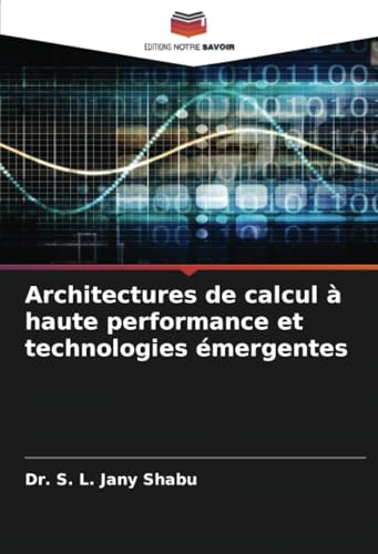 Architectures de calcul à haute performance et technologies émergentes von Editions Notre Savoir