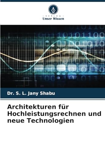 Architekturen für Hochleistungsrechnen und neue Technologien: DE von Verlag Unser Wissen
