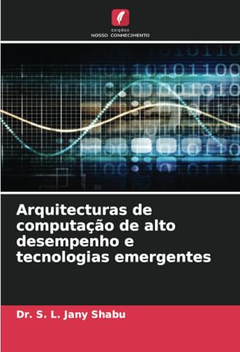 Arquitecturas de computação de alto desempenho e tecnologias emergentes von Edições Nosso Conhecimento