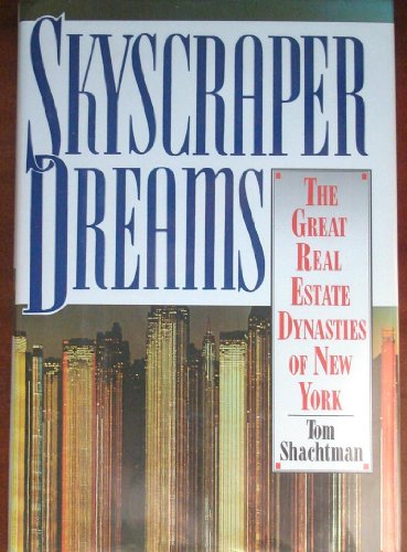Skyscraper Dreams: The Great Real Estate Dynasties of New York