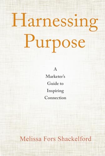 Harnessing Purpose: A Marketer’s Guide to Inspiring Connection von Self-Publish