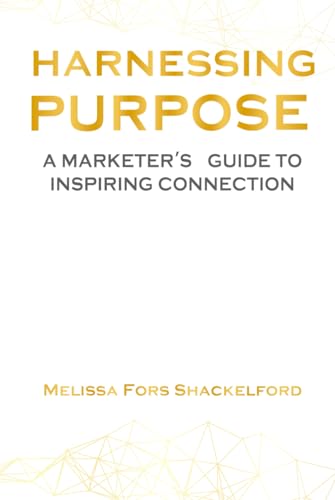 Harnessing Purpose: A Marketer’s Guide to Inspiring Connection von Self-Publish