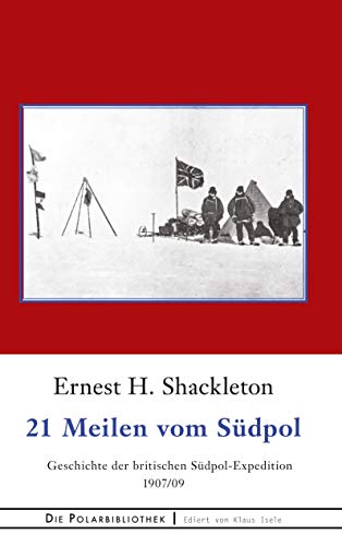 21 Meilen vom Südpol: Die Geschichte der britischen Südpol-Expedition 1907/09 (Die Polarbibliothek, Band 19) von Books on Demand GmbH