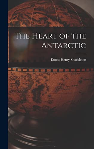 The Heart of the Antarctic von Legare Street Press