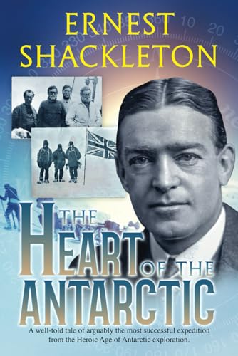 The Heart of the Antarctic (Annotated and Illustrated): Vol I and II