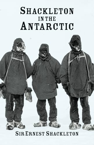 Shackleton in the Antarctic: The British Antarctic Expedition, 1907-1909) von East India Publishing Company