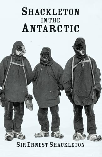 Shackleton in the Antarctic: The British Antarctic Expedition, 1907-1909 von East India Publishing Company