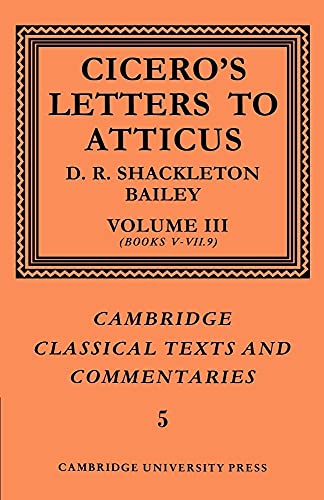 Cicero: Letters Atticus v3 Bk 5-7.9: Letters to Atticus: Volume 3, Books 5-7.9 (Cambridge Classical Texts and Commentaries, 5) von Cambridge University Press