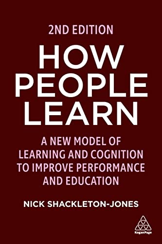 How People Learn: A New Model Of learning and Cognition to Improve Performance and Education