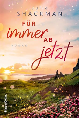 Für immer ab jetzt: Roman | Der neue Wohlfühlroman mit Setting in den Schottischen Highlands | Für Leserinnen von Charlotte McGregor Für immer ab jetzt: Roman | Der neue Wohlfühlroman mit Setting in den Schottischen Highlands | Für Leserinnen von Charlotte McGregor