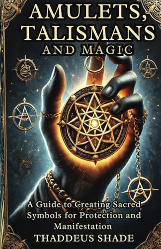 Amulets, Talismans, and Magic: A Guide to Creating Sacred Symbols for Protection and Manifestation Amulets, Talismans, and Magic: A Guide to Creating Sacred Symbols for Protection and Manifestation von Independently published
