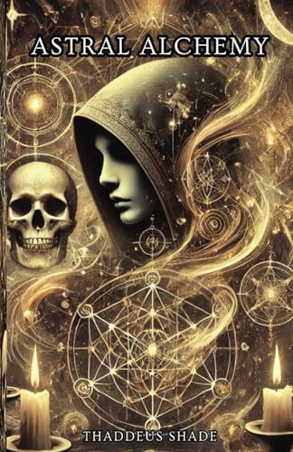 Astral Alchemy: A Guide to Stellar Magic and Cosmic Manifestation Astral Alchemy: A Guide to Stellar Magic and Cosmic Manifestation von Independently published
