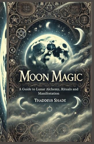 Moon Magic: A Guide to Lunar Alchemy, Rituals and Manifestation Moon Magic: A Guide to Lunar Alchemy, Rituals and Manifestation von Independently published