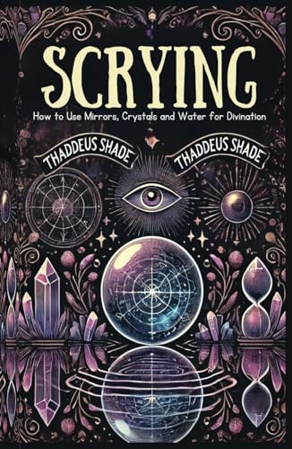 Scrying: How to use Mirrors, Crystals and Water for Divination Scrying: How to use Mirrors, Crystals and Water for Divination von Independently published