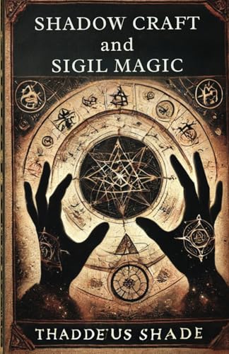 Shadow Craft and Sigil Magic: A Guide to Manifestation, Mystical Power and Transformation Shadow Craft and Sigil Magic: A Guide to Manifestation, Mystical Power and Transformation von Independently published
