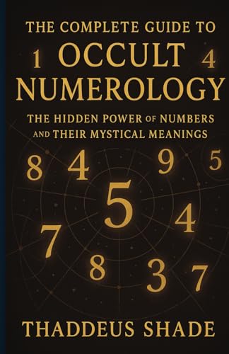 The Complete Guide to Occult Numerology: The Hidden Power of Numbers and Their Mystical Meanings The Complete Guide to Occult Numerology: The Hidden Power of Numbers and Their Mystical Meanings von Independently published