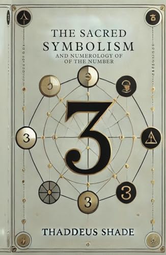 The Sacred Symbolism and Numerology of the Number 3 The Sacred Symbolism and Numerology of the Number 3 von Independently published