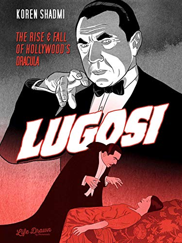 Lugosi: The Rise and Fall of Hollywood's Dracula: The Rise & Fall of Hollywood's Dracula von Life Drawn