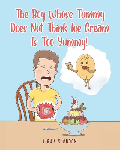 The Boy Whose Tummy Does Not Think Ice Cream is Too Yummy! von Covenant Books